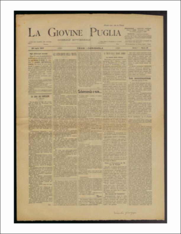 Il documento è parte della collezione del fondo libri digitalizzati della Biblioteca provinciale La Magna Capitana di Foggia, comprendente alcune monografie di diversi secoli e periodici del Novecento. Nello specifico si tratta del num. 31 dell'anno I de “La Giovine Puglia. Giornale socialista settimanale” del 28 luglio 1907. In prima pagina, si dà notizia della situazione dei lavoratori contadini di Trani. La Lega dei contadini di Trani si era battuta per la riduzione dell'orario di lavoro a 6 ore. Questo provocò malcontenti dei datori di lavoro, provocazioni dalla Lega cattolica e reazioni dagli stessi contadini. Chiude l'articolo il consiglio del Giornale, che invita i lavoratori a continuare a lottare, avvalendosi di tutti i diritti della legge. In seconda pagina, v...