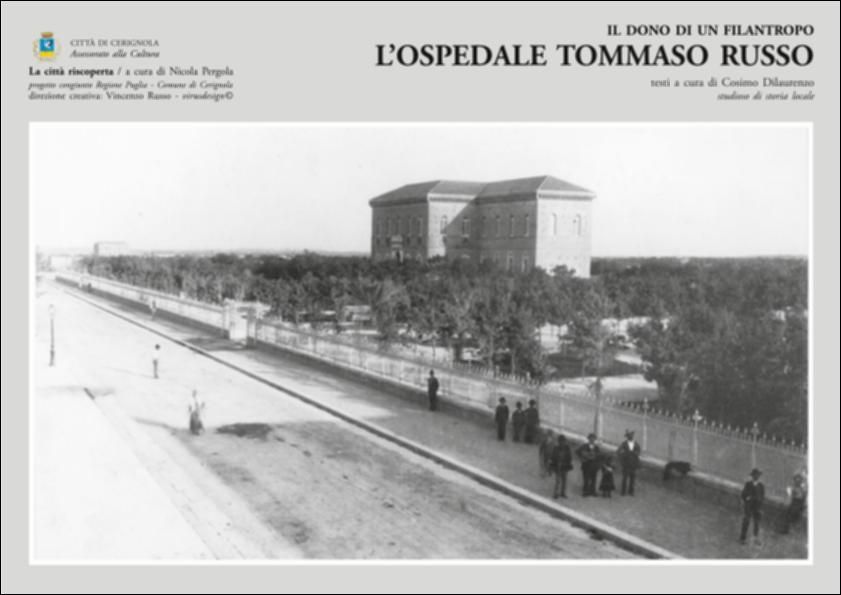 La pubblicazione digitale fa parte della raccolta "La città riscoperta", risultato di un progetto congiunto fra Regione Puglia e Comune di Cerignola. A cura di Nicola Pergola e per la direzione artistica di Vincenzo Russo, i contributi editoriali hanno come scopo la valorizzazione del comune foggiano, situato nella valle dell'Ofanto, a partire dal racconto delle sue storie, delle sue tradizioni e dei suoi personaggi illustri. Cosimo Dilaurenzo ricostruisce storia ed aneddoti della struttura che ospitò l'ospedale Tommaso Russo, un filantropo attivo e partecipe nella vita pubblica cittadina. Il suo testamento, alla morte sua e poi di quella della moglie, voleva obbligo di dono di tutta la sua eredità (terreni, fondi urbani, fosse per cereali, etc...) per la istituzione di...