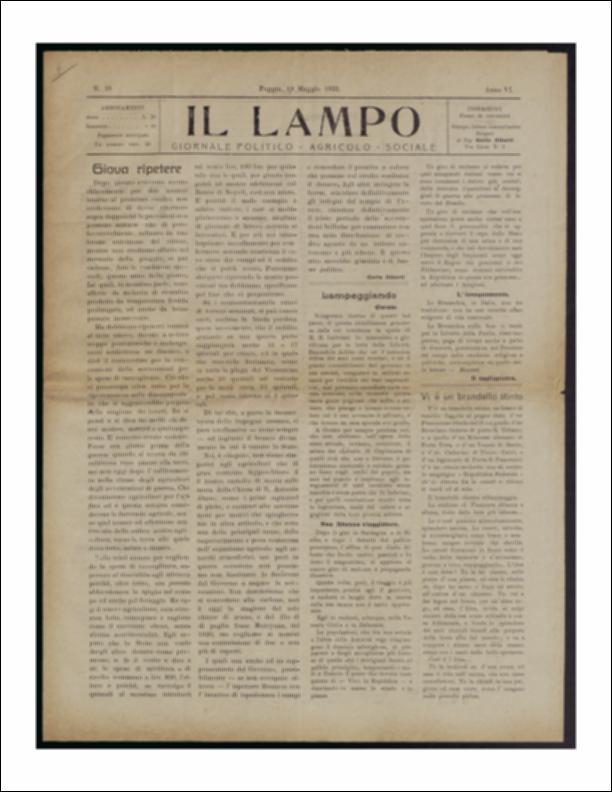ll documento è parte della collezione del fondo libri digitalizzati della Biblioteca provinciale La Magna Capitana di Foggia, comprendente alcune monografie di diversi secoli e periodici del Novecento. Nello specifico si tratta del periodico “Il lampo – Giornale politico - agrario - sociale”, pubblicato il 19 maggio 1922. In prima pagina vi è, come nei numeri precedenti, una riflessione di Carlo Alberti sulle condizioni dell'agricoltura in Puglia, danneggiata dalla mancanza di pioggia da mesi. Segue la rubrica "Lampeggiando" con paragrafi su Corato, sui viaggi intrapresi da Carlo Alberto in Venezia Giulia e in Dalmazia, tutti a firma di Il tagliapietra. Tra le notizie dalla Provincia risalta la notizia dell'iniziativa tenutasi a Manfredonia da parte della scuola element...