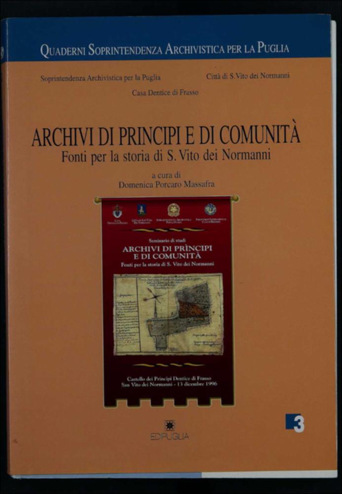 La risorsa digitalizzata è il volume edito da Edipuglia nel 1998, a cura di Domenica Porcaro Massafra. La pubblicazione raccoglie gli atti del Seminario di studi organizzato a San Vito dei Normanni nel Castello dei principi Dentice di Frasso nel 1996. Si tratta del terzo numero della collana "I Quaderni della Soprintendenza archivistica per la Puglia" (SAP), con la quale si vollero sensibilizzare gli enti, le istituzioni e i privati ad una migliore e più attenta gestione dei propri archivi, veri e propri tesori per una ricostruzione della storia di un luogo. La famiglia Dentice di Frasso, che aprì in quell'occasione le porte della propria abitazione ma soprattutto del loro archivo, è riconosciuta come una delle famiglie più antiche della città e quella più attiva nelle ...