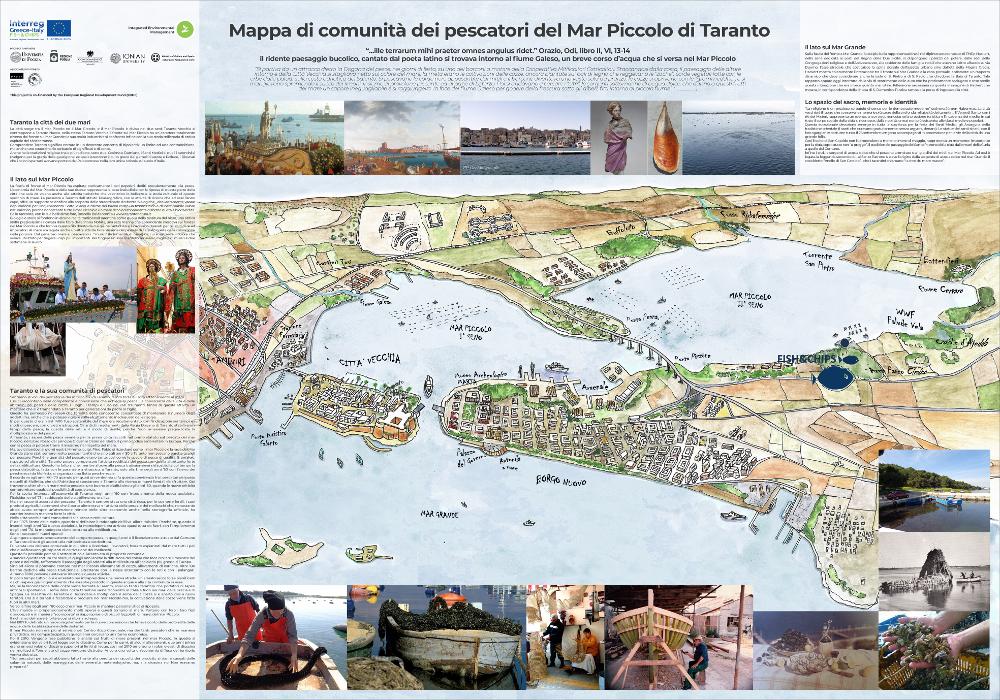 La “Mappa di comunità dei pescatori del Mar Piccolo di Taranto” è stata realizzata nell’ambito del Progetto FISH & C.H.I.P.S., un progetto nato dalla volontà di sostenere le comunità di pescatori pugliesi e greche di due importanti e antiche realtà marinare, Taranto e Corfù, dando valore storico e culturale alla attività della “pesca" e contribuendo a un processo di sviluppo sostenibile di questi luoghi, valorizzandone il patrimonio culturale materiale e immateriale costiero e marino....
