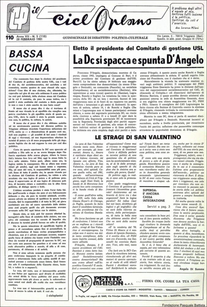 “Il Cicloplano” è un periodico della città di Triggiano (Ba), un quindicinale di dibattito politico-culturale e di cronaca locale e non solo dagli anni Settanta agli anni Ottanta.
La Fondazione Pasquale Battista si è occupata della digitalizzazione di alcuni numeri del suddetto periodico, allo scopo di conservare tale importante documentazione sulla storia di questa città.
La Fondazione, infatti, persegue la mission di incentivare la diffusione del patrimonio culturale locale e di diffondere le idee e la sensibilità dello storico Pasquale Battista, a cui la Fondazione è dedicata, per tramandare nel tempo il suo impegno sociale e la sua dedizione....