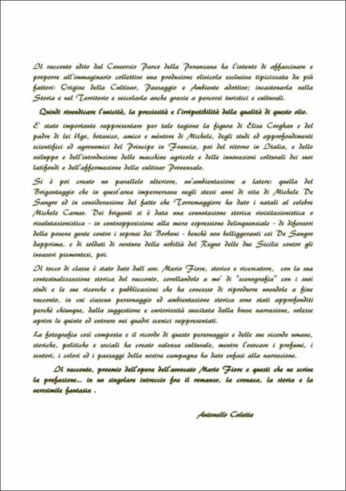 La pubblicazione digitale nasce con l’intento di documentare il legame della varietà olivicola, la Peranzana, con il territorio pugliese, progetto coordinato dal dottor Antonello Coletta. La narrazione non si focalizza solo sugli aspetti agricoli, ma indaga anche i profili culturali, politici, sociali e storici partendo dalla figura di Michele de Sangro che fu il primo ad impiantare per proprio uso nuovi oliveti e innestò quelli esistenti con la varietà importata dalla Provenza. Il primo racconto presentato è “Il brigante e il gentiluomo” nel quale si ripercorrono le vicende ed i personaggi legati alla figura di Michele de Sangro, nipote del più noto Raimondo de Sangro, principe di San Severo. Mario Fiore, storico e ricercatore, è l’autore del racconto “I de Sangro feud...