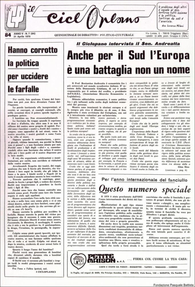“Il Cicloplano” è un periodico della città di Triggiano (Ba), un quindicinale di dibattito politico-culturale e di cronaca locale e non solo dagli anni Settanta agli anni Ottanta.
La Fondazione Pasquale Battista si è occupata della digitalizzazione di alcuni numeri del suddetto periodico, allo scopo di conservare tale importante documentazione sulla storia di questa città.
La Fondazione, infatti, persegue la mission di incentivare la diffusione del patrimonio culturale locale e di diffondere le idee e la sensibilità dello storico Pasquale Battista, a cui la Fondazione è dedicata, per tramandare nel tempo il suo impegno sociale e la sua dedizione....