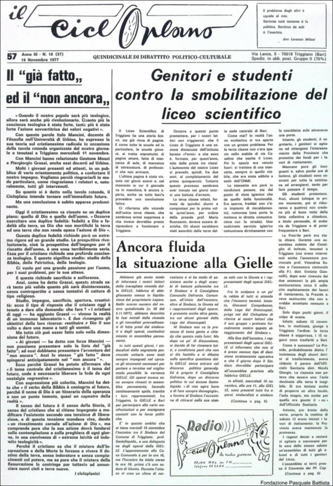 “Il Cicloplano” è un periodico della città di Triggiano (Ba), un quindicinale di dibattito politico-culturale e di cronaca locale e non solo dagli anni Settanta agli anni Ottanta.
La Fondazione Pasquale Battista si è occupata della digitalizzazione di alcuni numeri del suddetto periodico, allo scopo di conservare tale importante documentazione sulla storia di questa città.
La Fondazione, infatti, persegue la mission di incentivare la diffusione del patrimonio culturale locale e di diffondere le idee e la sensibilità dello storico Pasquale Battista, a cui la Fondazione è dedicata, per tramandare nel tempo il suo impegno sociale e la sua dedizione....