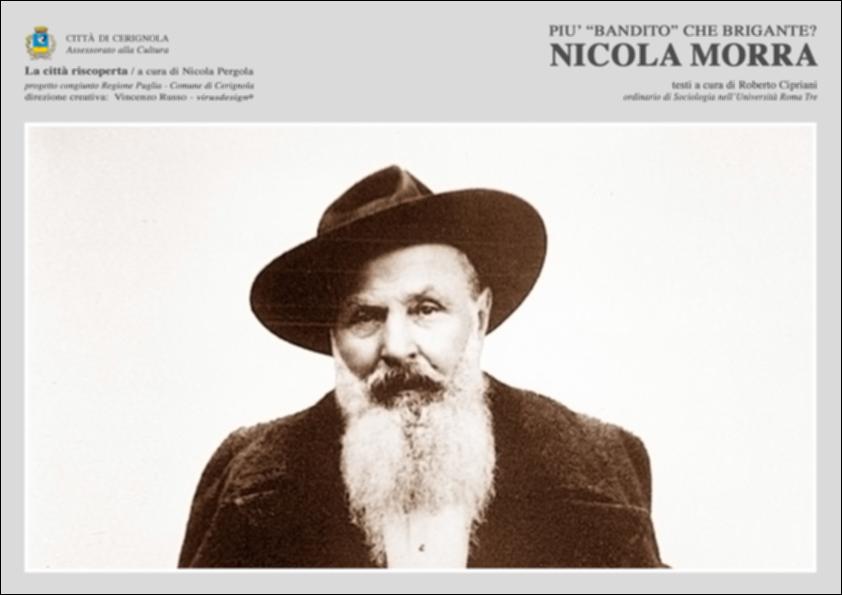La pubblicazione digitale fa parte della raccolta "La città riscoperta", risultato di un progetto congiunto fra Regione Puglia e Comune di Cerignola. A cura di Nicola Pergola e per la direzione artistica di Vincenzo Russo, i contributi editoriali hanno come scopo la valorizzazione del comune foggiano, situato nella valle dell'Ofanto, a partire dal racconto delle sue storie, delle sue tradizioni e dei suoi personaggi illustri. Nel contributo, arricchito da immagini e documenti storici, Roberto Cipriani ricostruisce la vita di Nicola Morra, uomo nato a Cerignola nel 1827 noto in seguito per la sua fama da brigante. Persona poco istruita, lo si ricorda come "liberale" e favorevole ai moti rivoluzionari del 1848. Visse molto spesso di espedienti ma fu un bandito generoso ve...