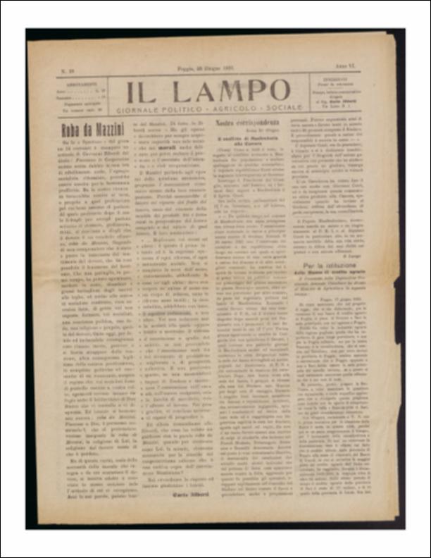 ll documento è parte della collezione del fondo libri digitalizzati della Biblioteca provinciale La Magna Capitana di Foggia, comprendente alcune monografie di diversi secoli e periodici del Novecento. Nello specifico si tratta del periodico “Il lampo – Giornale politico - agrario - sociale”, pubblicato il 23 giugno 1922. In prima pagina vi è un articolo, a firma di Carlo Alberti, nel quale si riflette sull'associazionismo partendo dal pensiero di Giuseppe Mazzini che vedeva nell'associazione "l'unico mezzo della loro [degli operai] emancipazione. A seguire viene riportata l'istanza per la istituzione della Banca di credito agrario che il Presidente della Deputazione Provinciale, l'Avvocato Cavallucci, ha diretto al Ministro di Agricoltura. Sempre legato al tema dell'ag...