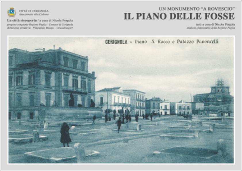 La pubblicazione digitale fa parte della raccolta "La città riscoperta", risultato di un progetto congiunto fra Regione Puglia e Comune di Cerignola. A cura di Nicola Pergola e per la direzione artistica di Vincenzo Russo, i contributi editoriali hanno come scopo la valorizzazione del comune foggiano, situato nella valle dell'Ofanto, a partire dal racconto delle sue storie, delle sue tradizioni e dei suoi personaggi illustri. "Il Piano delle Fosse" è un'indagine storica su questo straordinario monumento, ormai unica – e pressoché integrale – testimonianza di una secolare modalità di conservazione dei cereali attuata anche a Cerignola. Testimonianze di questo metodo risalgono addirittura a 6000 anni fa, a nord di Foggia e poi in Cappadocia, Spagna e in parti dell'Africa....