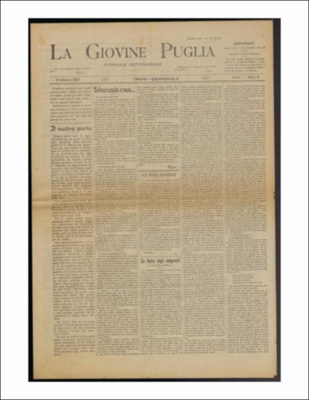 Il documento è parte della collezione del fondo libri digitalizzati della Biblioteca provinciale La Magna Capitana di Foggia, comprendente alcune monografie di diversi secoli e periodici del Novecento. Nello specifico si tratta del num. 6 dell'anno I de “La Giovine Puglia. Giornale socialista settimanale” del 3 febbraio 1907. Il giornale si apre con l'amara questione legata al glorioso porto di Trani, per il quale si constata il suo abbandono e la chiusura all'accesso delle navi. Questo comportò ovviamente il dirottamento verso i porti di Barletta e di Molfetta e la crescente importanza del porto di Bari. Si pensa così ad una occasione di protesta della città di Trani per rivendicare il diritto di avere un ruolo commerciale via mare, per far transitare navi che portino ...