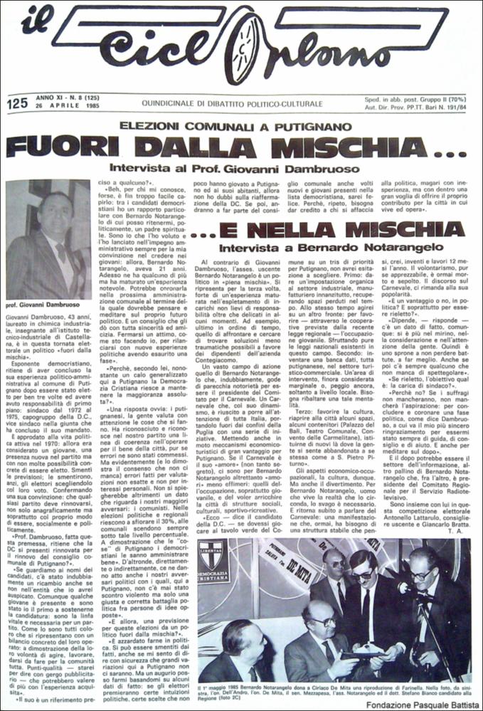“Il Cicloplano” è un periodico della città di Triggiano (Ba), un quindicinale di dibattito politico-culturale e di cronaca locale e non solo dagli anni Settanta agli anni Ottanta.
La Fondazione Pasquale Battista si è occupata della digitalizzazione di alcuni numeri del suddetto periodico, allo scopo di conservare tale importante documentazione sulla storia di questa città.
La Fondazione, infatti, persegue la mission di incentivare la diffusione del patrimonio culturale locale e di diffondere le idee e la sensibilità dello storico Pasquale Battista, a cui la Fondazione è dedicata, per tramandare nel tempo il suo impegno sociale e la sua dedizione....