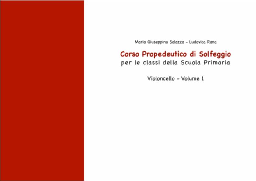 Il volumetto “Corso Propedeutico di Solfeggio per le classi della Scuola Primaria – Violoncello – Volume 1” è dedicato ai bambini della prime classi della Scuola Primaria che aderiscono
al progetto Sistema Musica Arnesano.
Il testo è stato realizzato per i bambini di SMA che studiano il VIOLONCELLO,
quindi realizzato, nella prima parte, interamente in chiave di Basso.
Il metodo propedeutico allo studio del Solfeggio è molto semplice e graduale,
allegro e corredato da immagini realizzate dalla giovanissima musicista Annadamari
Fracchia.
Il testo è strutturato in 15 lezioni in cui si affrontano facili esercizi ritmici, di lettura delle note, solfeggi cantati, dettati ritmici e melodici. La seconda parte inserisce la conoscenza delle note in Chiave di Violino....