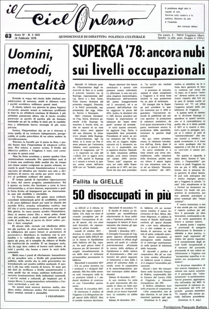 “Il Cicloplano” è un periodico della città di Triggiano (Ba), un quindicinale di dibattito politico-culturale e di cronaca locale e non solo dagli anni Settanta agli anni Ottanta.
La Fondazione Pasquale Battista si è occupata della digitalizzazione di alcuni numeri del suddetto periodico, allo scopo di conservare tale importante documentazione sulla storia di questa città.
La Fondazione, infatti, persegue la mission di incentivare la diffusione del patrimonio culturale locale e di diffondere le idee e la sensibilità dello storico Pasquale Battista, a cui la Fondazione è dedicata, per tramandare nel tempo il suo impegno sociale e la sua dedizione....