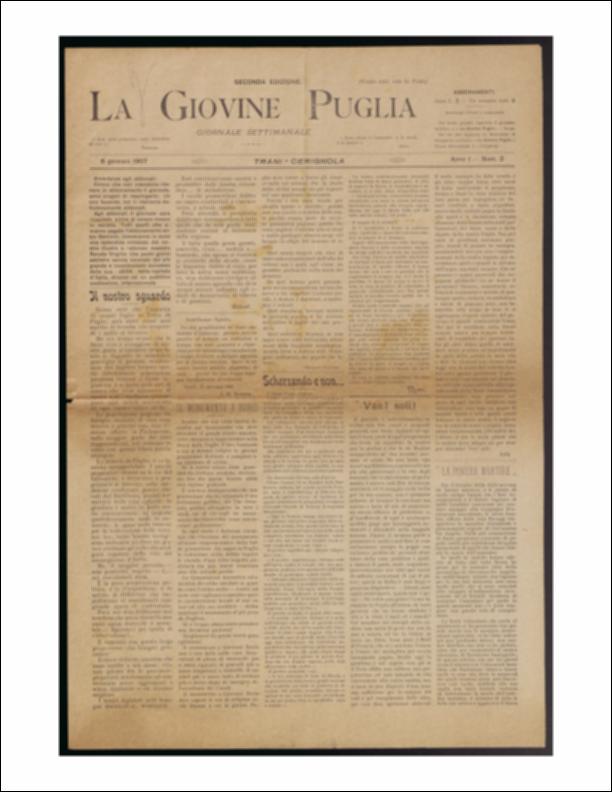 Il documento è parte della collezione del fondo libri digitalizzati della Biblioteca provinciale La Magna Capitana di Foggia, comprendente alcune monografie di diversi secoli e periodici del Novecento. Nello specifico si tratta del num. 2 dell'anno I de “La Giovine Puglia. Giornale socialista settimanale” del 6 gennaio 1907. Il settimanale apre con "il nostro sguardo", un momento di riflessione sull'apertura di questo giornale, che si ritiene "come uno squillo di tromba che sorprende i militi al bivacco" per dare libera parola stampata e voce sincera all'onesto vivere civile, che spesso viene omesso dai rappresentanti al Parlamento. Tra le problematiche riscontrate all'epoca, la miseria in Puglia e il fallimento dei piccoli proprietari oberati dal fiscalismo e dalle imp...