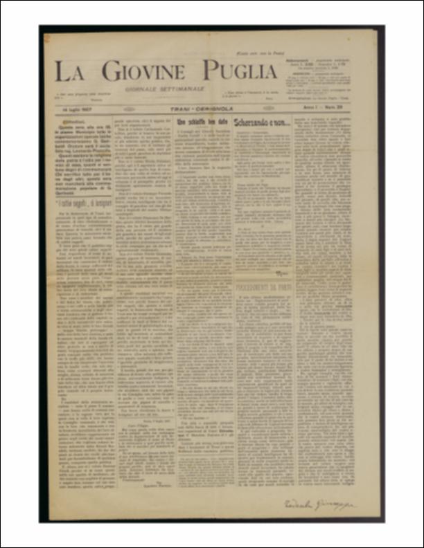 Il documento è parte della collezione del fondo libri digitalizzati della Biblioteca provinciale La Magna Capitana di Foggia, comprendente alcune monografie di diversi secoli e periodici del Novecento. Nello specifico si tratta del num. 29 dell'anno I de “La Giovine Puglia. Giornale socialista settimanale” del 14 luglio 1907. In prima pagina, tra gli altri, troviamo nella sua costante indagine ironica la rubrica "Scherzando e non..." una voce - quella di Momo. - che spazia su diversi temi, dall'attualità fino spesso a citare personaggi locali. In questo numero infatti il misterioso redattore fa le congratulazioni all'amico dottor Pasquale Squicciarini per aver conseguito il Diploma di perfezionamento in Ostetricia e Ginecologia e "Per finire" racconta un simpatico anedd...