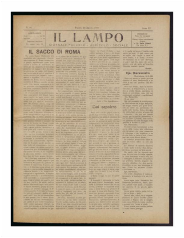ll documento è parte della collezione del fondo libri digitalizzati della Biblioteca provinciale La Magna Capitana di Foggia, comprendente alcune monografie di diversi secoli e periodici del Novecento. Nello specifico si tratta del periodico “Il lampo – Giornale politico - agrario - sociale”, pubblicato il 21 agosto 1922. In prima pagina ritroviamo un lungo articolo tratto dalla "Voce Repubblicana" sulla possibilità di una nuova "marcia su Roma" da parte dei fascisti per sovvertire il governo. Segue una interrogazione dell'onorevole R. Cotugno al Ministro della Grazia e Giustizia per conoscere le ragioni che hanno determinato l'arresto dei Piero Delfino Pesce. Seguono notizie di cronaca provinciale ed in terza e quarta pagina vi è lo spazio riservato alla pubblicità che...