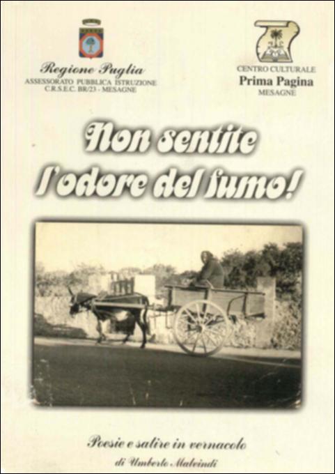 Il volume è parte della grande raccolta denominata “Libri di Puglia”, progetto di digitalizzazione a cura di Nicola Pergola che ha lo scopo di rendere fruibile la produzione editoriale dei Centri regionali di servizi educativi e culturali e degli Assessorati alla cultura e alla Pubblica Istruzione della Regione Puglia, dal 1968 agli anni 2000. Edito in collaborazione con il locale Centro culturale Prima pagina, il volumetto presenta settanta componimenti poetici – prevalentemente in vernacolo – di Umberto Malvindi, concittadino meglio noto come il “poeta contadino”, giunto alla sua terza fatica letteraria. Sull'onda dei ricordi dell'odore di antichi fumi – il fumo dei camion che scaricavano uva negli stabilimenti vinicoli e il fumo acre di unghioni bruciati in una botte...