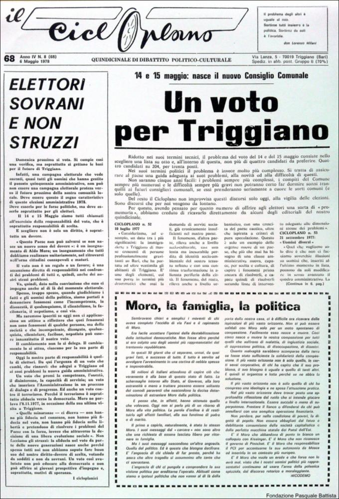 “Il Cicloplano” è un periodico della città di Triggiano (Ba), un quindicinale di dibattito politico-culturale e di cronaca locale e non solo dagli anni Settanta agli anni Ottanta.
La Fondazione Pasquale Battista si è occupata della digitalizzazione di alcuni numeri del suddetto periodico, allo scopo di conservare tale importante documentazione sulla storia di questa città.
La Fondazione, infatti, persegue la mission di incentivare la diffusione del patrimonio culturale locale e di diffondere le idee e la sensibilità dello storico Pasquale Battista, a cui la Fondazione è dedicata, per tramandare nel tempo il suo impegno sociale e la sua dedizione....