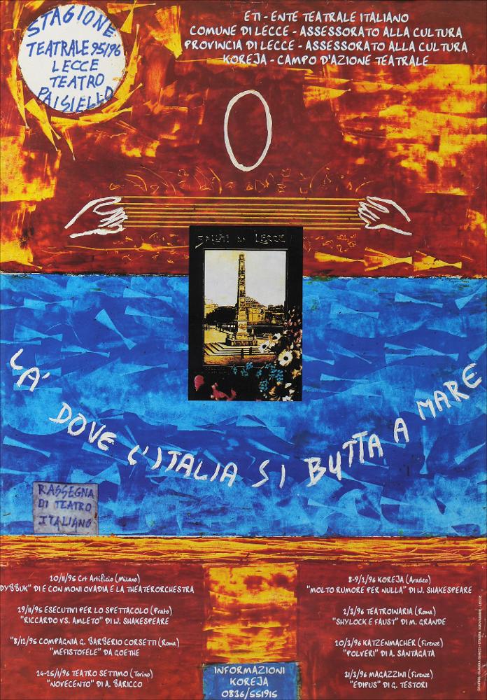 L'immagine riproduce il manifesto della rassegna teatrale 1995-1996 organizzata dal Teatro Paisiello di Lecce, inaugurato nel 1758 in onore del musicista tarantino Giovanni Paisiello. Come si evince dalla locandina, sul palcoscenico si alternarono compagnie provenienti da tutta Italia come gli 'Esecutivi per lo spettacolo' di Prato, la 'Compagnia G. Barberio Corsetti' di Roma con il "Mefistofele" di Goethe, il "Teatro Settimo" di Torino con il monologo "Novecento" di Baricco e immancabilmente il Teatro Koreja che mise in scena "Molto rumore per nulla" di William Shakespeare, spettacolo riallestito nel 2002 in occasione del progetto “Teatro dei luoghi” in Italia, Spagna e Grecia.