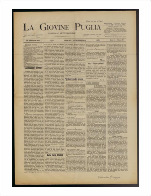 Il documento è parte della collezione del fondo libri digitalizzati della Biblioteca provinciale La Magna Capitana di Foggia, comprendente alcune monografie di diversi secoli e periodici del Novecento. Nello specifico si tratta del num. 39 dell'anno I de “La Giovine Puglia. Giornale socialista settimanale” del 29 settembre 1907. Il giornale apre con "Contestazioni dolorose!", un articolo nel quale si cerca di far luce sulla questione agraria pugliese. Ad esempio, la provincia di Bari, è in un periodo di vera floridezza, in terreni che appartengono ai paesi di Ruvo, Terlizzi e Corato. Terreni nei quali il contadino che li lavora e ne assicura il profitto, non deve rimanere alle dipendenze del proprietario avido e soprattutto non con salari miseri. Infatti, in seconda pag...