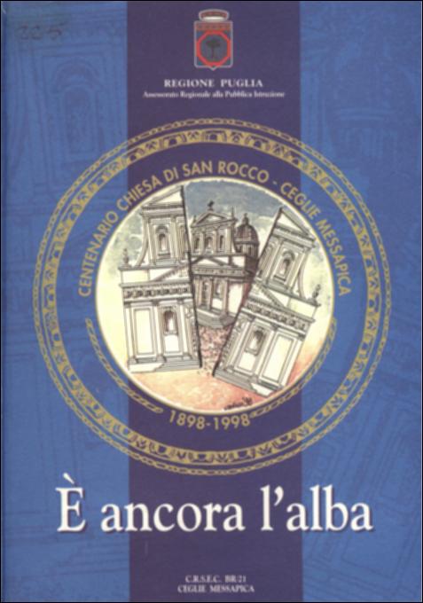 Il volume “E' ancora l'alba” è parte della grande raccolta denominata “Libri di Puglia”, progetto di digitalizzazione a cura di Nicola Pergola che ha lo scopo di rendere fruibile la produzione editoriale dei Centri regionali di servizi educativi e culturali e degli Assessorati alla cultura e alla Pubblica Istruzione della Regione Puglia, dal 1968 agli anni 2000. La pubblicazione – che si avvale dei saggi di Enrico Turrisi, Gaetano Scatigna Minghetti, Gianfranco Gallone, e dei contributi di Pasquale Elia, Damiano Leo, Vincenzo Gasparro e Pietro Elia – nasce per celebrare il centenario della chiesa parrocchiale di San Rocco di Ceglie Messapica: quarta delle chiese dedicate al santo a partire dal 1570-80. Articolata in otto sezioni – e arricchita da un cospicuo corredo ico...