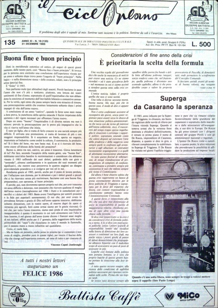 “Il Cicloplano” è un periodico della città di Triggiano (Ba), un quindicinale di dibattito politico-culturale e di cronaca locale e non solo dagli anni Settanta agli anni Ottanta.
La Fondazione Pasquale Battista si è occupata della digitalizzazione di alcuni numeri del suddetto periodico, allo scopo di conservare tale importante documentazione sulla storia di questa città.
La Fondazione, infatti, persegue la mission di incentivare la diffusione del patrimonio culturale locale e di diffondere le idee e la sensibilità dello storico Pasquale Battista, a cui la Fondazione è dedicata, per tramandare nel tempo il suo impegno sociale e la sua dedizione....