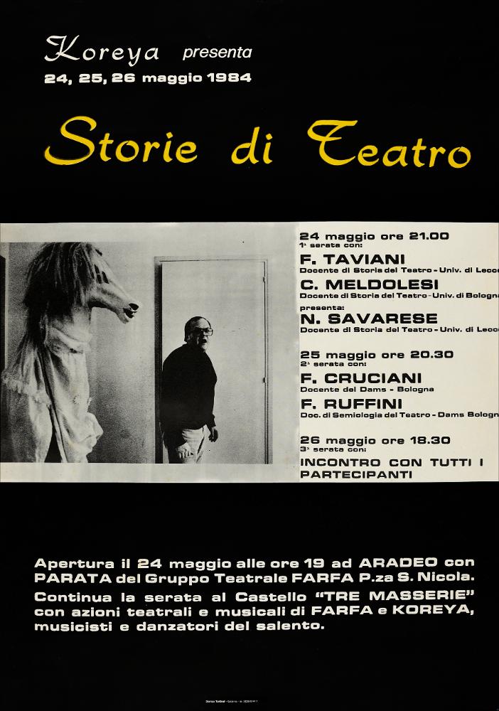 L'immagine in oggetto riproduce la locandina della rassegna "Storie di Teatro" del Teatro Koreja. Nel maggio del 1984, furono dedicate tre giornate alla formazione con docenti di storia del Teatro dell'Università di Lecce, Bologna e del DAMS, accompagnate da azioni teatrali e musicali con attori locali. La locandina è contraddistinta da una grafica minimal, accompagnata da una immagine in bianco e nero. Risalta su tutta la composizione la macchia di colore del titolo in giallo. Il festival si inserisce nel programma più ampio organizzato annualmente come di consuetudine dal Teatro Koreja. In quell'anno, Nicola Savarese professore di teatro all'Università di Lecce rese ancora più qualificata la manifestazione con i suoi apporti all'organizzazione degli spettacoli. Il suo...