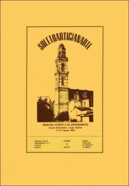 Il volume è parte della grande raccolta denominata “Libri di Puglia”, progetto di digitalizzazione a cura di Nicola Pergola che ha lo scopo di rendere fruibile la produzione editoriale dei Centri regionali di servizi educativi e culturali e degli Assessorati alla cultura e alla Pubblica Istruzione della Regione Puglia, dal 1968 agli anni 2000. Guida esplicativa alla omonima mostra soletana di arte e artigianato, realizzata nell'agosto 1984, la pubblicazione – curata da Gigi Manni e Lucia De Mitri – vuol valorizzare l'impegno, la fantasia e la laboriosità degli operatori locali del settore. Brevi contributi di Giacinto Urso, Virgilio Baldassarre, Antonio Miccoli e Pio Rasulo introducono una veloce rassegna della produzione cittadina. Scalpellini, pittori, scultori, carta...