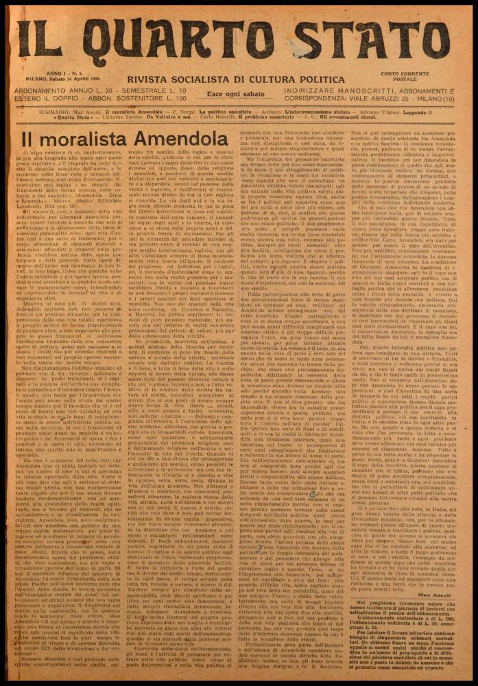ll documento digitale è parte della collezione dell’emeroteca storica posseduta dall’Istituto pugliese per la storia dell’antifascismo e dell’Italia contemporanea di Bari (IPSAIC). Nello specifico la risorsa in oggetto riproduce il numero 5 del settimanale di attualità politica, fondato da Pietro Nenni e Carlo Rosselli, “Il Quarto Stato – Rivista socialista di cultura politica”, distribuito per un solo anno. La prima pagina del 24 aprile 1926 si apre con un articolo su "Il moralista Amendola". Giovanni Amendola, politico, giornalista e accademico italiano, parlava di etica e di uomo nei suoi scritti del 1914. Il giornale inizia così l'articolo con una sua aulica citazione: "L'etica contiene in sé, implicitamente, la più alta biografia alla quale ogni uomo possa aspirare...