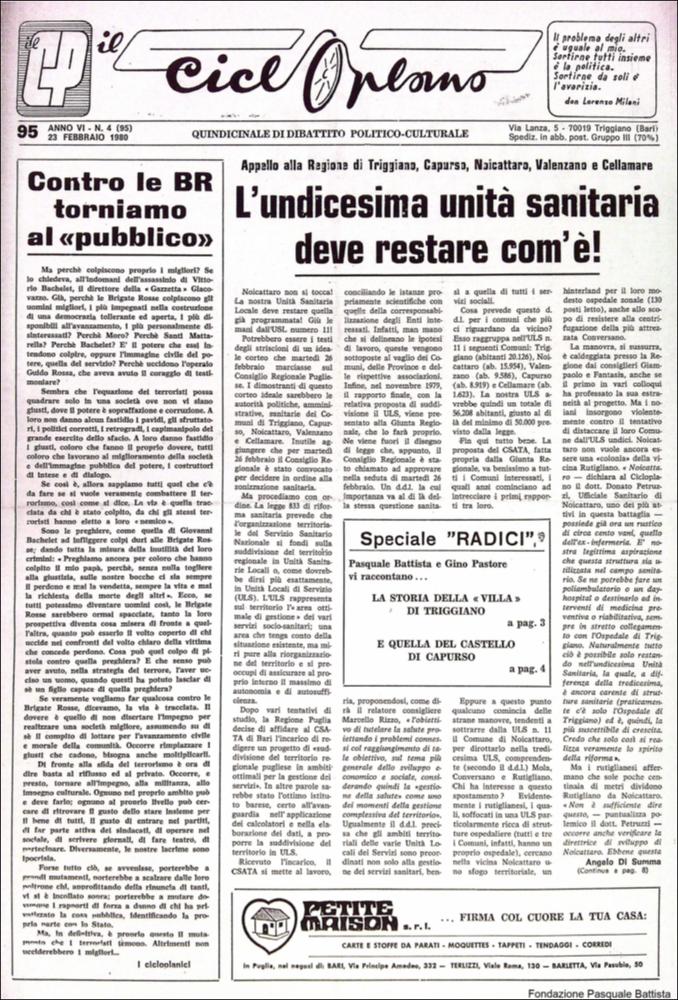 “Il Cicloplano” è un periodico della città di Triggiano (Ba), un quindicinale di dibattito politico-culturale e di cronaca locale e non solo dagli anni Settanta agli anni Ottanta.
La Fondazione Pasquale Battista si è occupata della digitalizzazione di alcuni numeri del suddetto periodico, allo scopo di conservare tale importante documentazione sulla storia di questa città.
La Fondazione, infatti, persegue la mission di incentivare la diffusione del patrimonio culturale locale e di diffondere le idee e la sensibilità dello storico Pasquale Battista, a cui la Fondazione è dedicata, per tramandare nel tempo il suo impegno sociale e la sua dedizione....