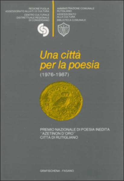 Il volume “Una città per la poesia (1976-1987)” è parte della grande raccolta denominata “Libri di Puglia” progetto di digitalizzazione a cura di Nicola Pergola che ha lo scopo di rendere fruibile la produzione editoriale dei Centri regionali di servizi educativi e culturali e degli Assessorati alla cultura e alla Pubblica Istruzione della Regione Puglia, dal 1968 agli anni 2000. Realizzata col patrocinio dell'Amministrazione Comunale di Rutigliano, la pubblicazione raccoglie le liriche premiate alla ottava edizione del concorso nazionale di poesia inedita “Azetinon d'oro” della Città di Rutigliano. Le undici poesie – introdotte da un saggio di Leonardo Mancino sulla poesia in Terra di Bari, e precedute da un'antologia di interventi critici e letterari di Francesco Tate...