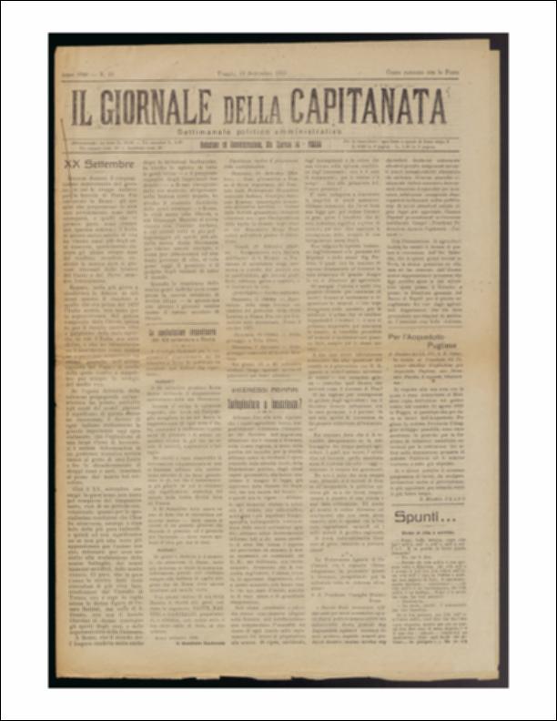 Il documento è parte della collezione del fondo libri digitalizzati della Biblioteca provinciale La Magna Capitana di Foggia, comprendente alcune monografie di diversi secoli e periodici del Novecento. Nello specifico si tratta del tredicesimo numero del periodico “Il Giornale della Capitanata – Settimanale politico amministrativo”, pubblicato il 19 settembre 1920. Articolo di grande interesse della prima pagina è sulla celebrazione del cinquantesimo anniversario del XX settembre, giorno in cui la truppe italiane entrarono in Roma attraverso la breccia di Porta Pia, evento che determinò la fine dello Stato Pontificio quale entità storico-politica e l'annessione di Roma al Regno d'Italia. Nell'articolo molte sono le celebrazioni segnalate in tutta Italia e soprattutto ne...