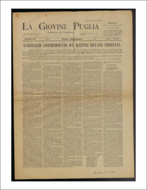 Il documento è parte della collezione del fondo libri digitalizzati della Biblioteca provinciale La Magna Capitana di Foggia, comprendente alcune monografie di diversi secoli e periodici del Novecento. Nello specifico si tratta del num. 27 dell'anno I de “La Giovine Puglia. Giornale socialista settimanale” del 30 giugno 1907. Il giornale apre con una intera prima pagina dedicata al "poderoso discorso" pronunciato il 10 giugno 1883 da Matteo Renato Imbriani a Castellamare di Stabia in onore dell'inaugurazione di una lapide a Garibaldi, una voce che "risuona ancora per ammonire, per educare". Per Imbriani, Garibaldi rimane "Ideale" e per onorarlo il miglior modo è ispirarsi ai suoi ideali, non con vani lamenti ma con promesse di opere. Si continua in seconda pagina con "I...