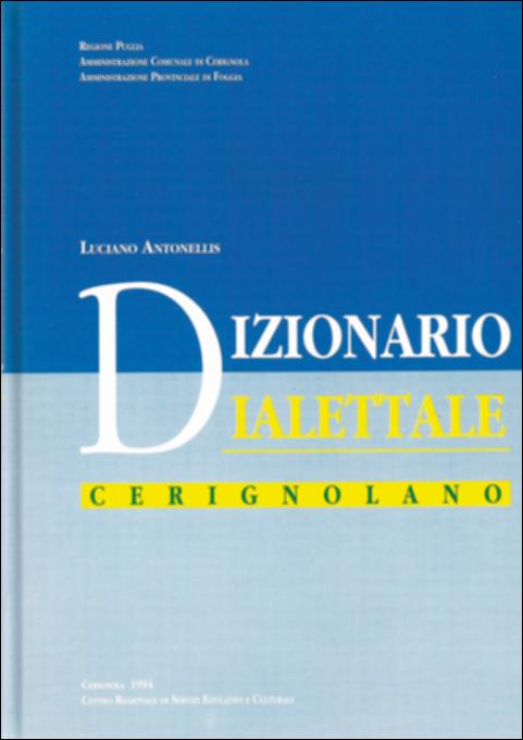 Il volume “Dizionario dialettale cerignolano” è parte della grande raccolta denominata “Libri di Puglia” progetto di digitalizzazione a cura di Nicola Pergola che ha lo scopo di rendere fruibile la produzione editoriale dei Centri regionali di servizi educativi e culturali e degli Assessorati alla cultura e alla Pubblica Istruzione della Regione Puglia, dal 1968 agli anni 2000. Se il dialetto – al pari di opere d'arte, edifici e reperti della cultura materiale – racconta i modi di rapportarsi di una comunità alla realtà circostante – meteorologica e animale, delle feste e della produzione agricola, della vita e della morte – diviene una delle chiavi di lettura di esperienze di vita spazialmente circoscritte e temporalmente stratificate. Dodicimila lemmi e locuzioni – al...