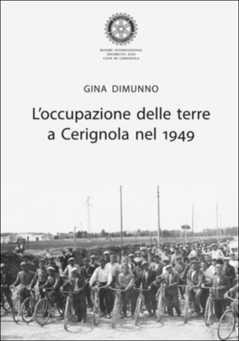 La pubblicazione “L'occupazione delle terre a Cerignola nel 1949” è a firma di Gina Dimunno, docente di lettere in quiescenza e studiosa da sempre attenta alla storia locale del paese natio, tanto da laurearsi in Pedagogia proprio con una tesi sul tema dell’occupazione del 1949. La Dimunno analizza in maniera puntuale, attraverso un ricco apparato di fonti, il fenomeno delle occupazioni delle terre nel secondo dopoguerra, in maniera generale in meridione, nello specifico in Puglia, a Cerignola. Azione e strumento utilizzato dagli operai e dai braccianti inoccupati per rivendicare proprio il diritto al lavoro. Un movimento quello del 1949 che porta con sé grande valore e grandi cambiamenti politici, sociali, economici ma soprattutto umani.