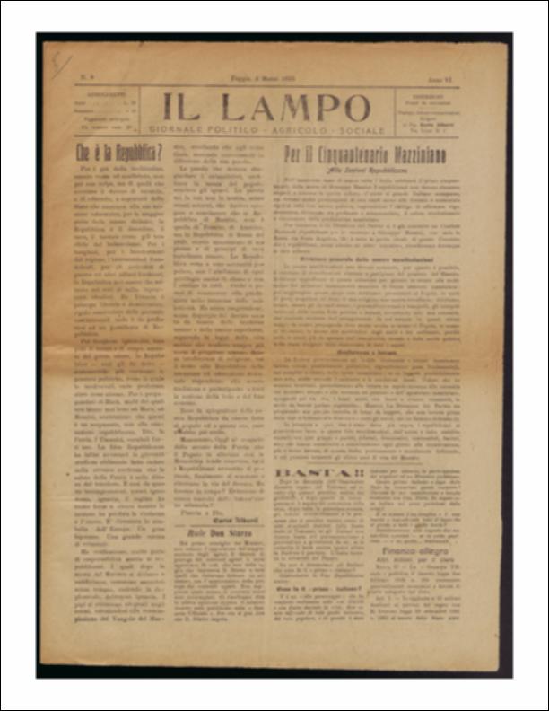 ll documento è parte della collezione del fondo libri digitalizzati della Biblioteca provinciale La Magna Capitana di Foggia, comprendente alcune monografie di diversi secoli e periodici del Novecento. Nello specifico si tratta del periodico “Il lampo – Giornale politico - agrario - sociale”, pubblicato il 3 marzo 1922. La prima pagina è occupata interamente da articoli per il cinquantenario della morte di Giuseppe Mazzini, manifestazioni previste per tutto il mese di marzo vengono elencate sommariamente e si comunica l'istituzione, per iniziativa della direzione del partito, del Comitato Provinciale Repubblicano, in linea con il Comitato Nazionale. Dal Comitato partirono le indicazioni per la propaganda fra il popolo, i lavoratori, gli umili e si programmarono conferen...