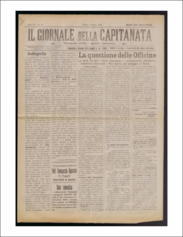 Il documento è parte della collezione del fondo libri digitalizzati della Biblioteca provinciale La Magna Capitana di Foggia, comprendente alcune monografie di diversi secoli e periodici del Novecento. Nello specifico si tratta del tredicesimo numero del periodico “Il Giornale della Capitanata. Settimanale politico agricolo economico”, datato al 7 maggio 1922. Il settimanale apre nuovamente con due pagine sulle quali si sviscerarono le accuse e le calunnie fatte dal giornale "Rinnovamento" nei confronti dell'Amministrazione locale per l'inchiesta sulle Officine Gas ed Elettrica e le irregolarità sull'acquisto del carbone, per le cui rivelazioni, la questione fu portata in giunta. La terza pagina si apre con un bel trafiletto con fotografia dedicato al ricordo di Domenic...