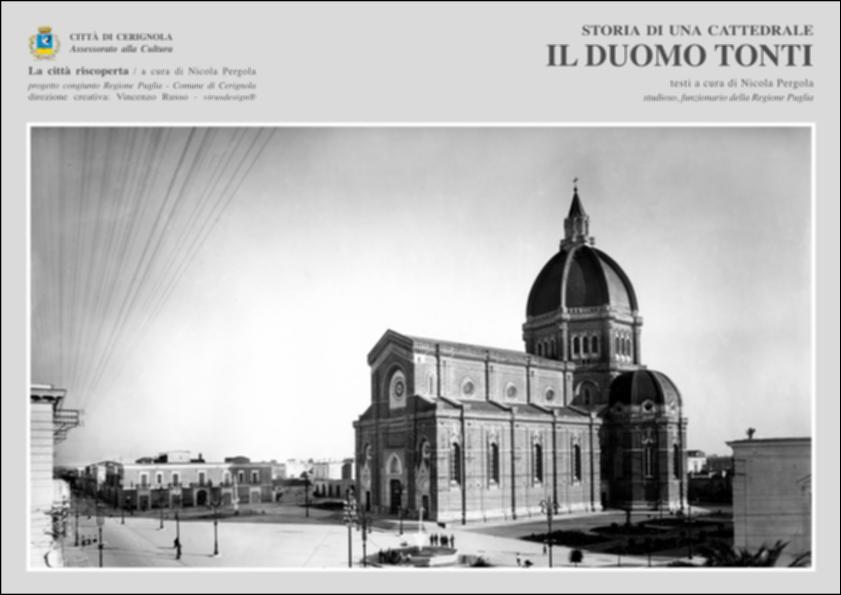 La pubblicazione digitale fa parte della raccolta "La città riscoperta", risultato di un progetto congiunto fra Regione Puglia e Comune di Cerignola. A cura di Nicola Pergola e per la direzione artistica di Vincenzo Russo, i contributi editoriali hanno come scopo la valorizzazione del comune foggiano, situato nella valle dell'Ofanto, a partire dal racconto delle sue storie, delle sue tradizioni e dei suoi personaggi illustri. Ne il "Duomo di Tonti" lo studioso Nicola Pergola ripercorre le fasi di progettazione della Cattedrale di San Pietro Apostolo, meglio nota come Duomo Tonti in onore dell'agronomo cerignolese Paolo Tonti il quale donò, espressamente tramite testamento, una parte dei suoi averi per la costruzione. Il primo progetto per la realizzazione dell'opera ris...